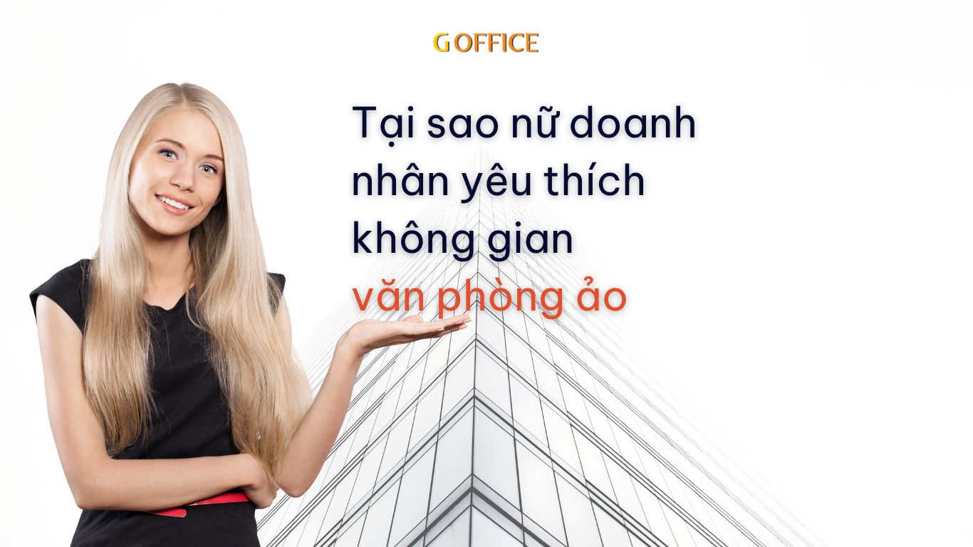 Tại sao nữ doanh nhân yêu thích không gian văn phòng ảo